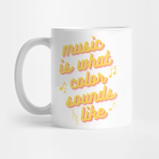 Music is What Color Sounds Like Mug